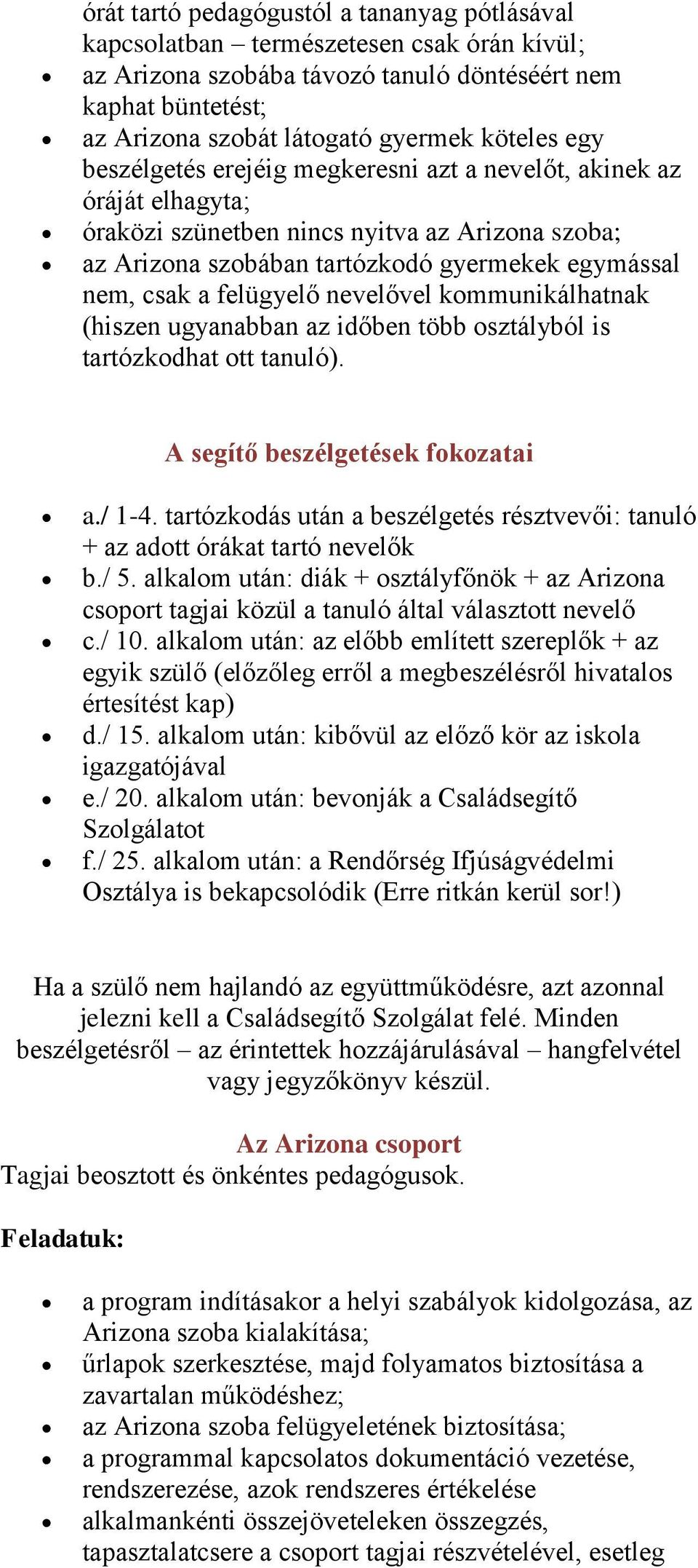 nevelővel kommunikálhatnak (hiszen ugyanabban az időben több osztályból is tartózkodhat ott tanuló). A segítő beszélgetések fokozatai a./ 1-4.