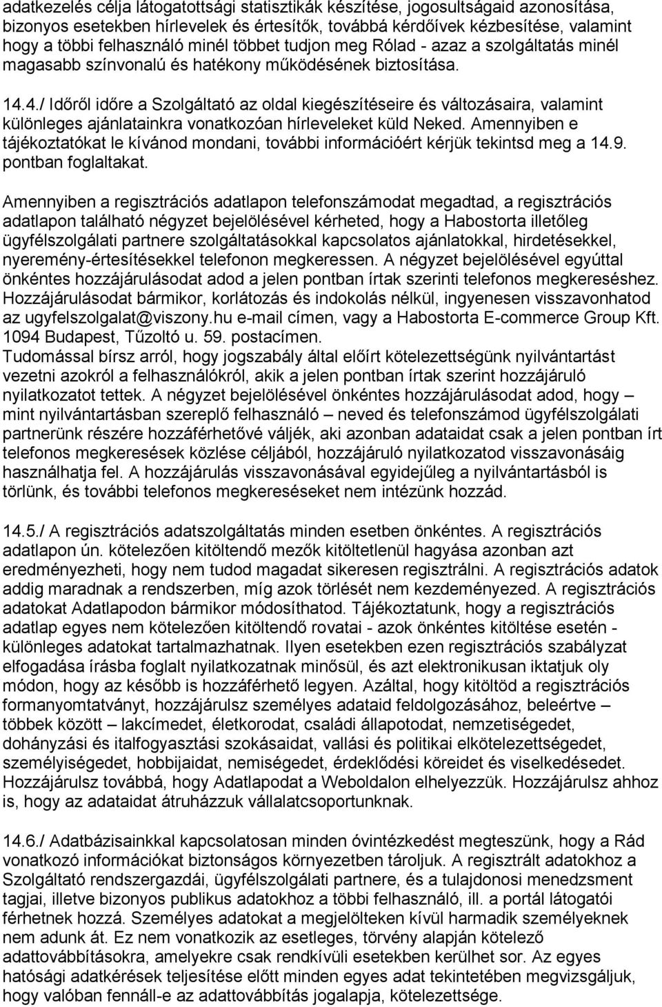 4./ Időről időre a Szolgáltató az oldal kiegészítéseire és változásaira, valamint különleges ajánlatainkra vonatkozóan hírleveleket küld Neked.