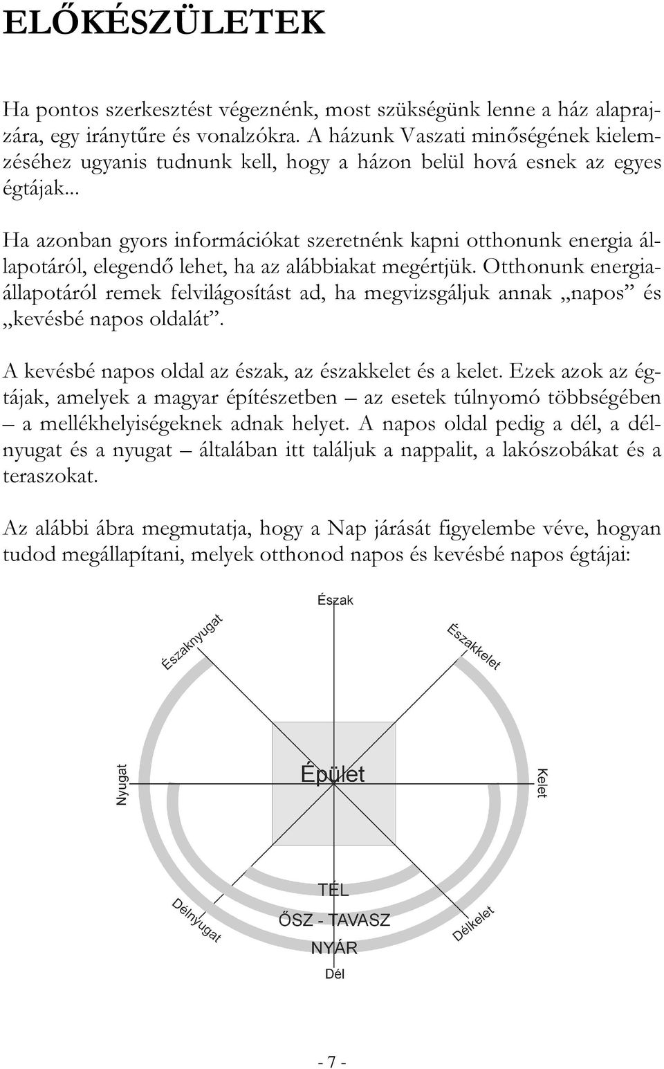 .. Ha azonban gyors információkat szeretnénk kapni otthonunk energia állapotáról, elegendı lehet, ha az alábbiakat megértjük.