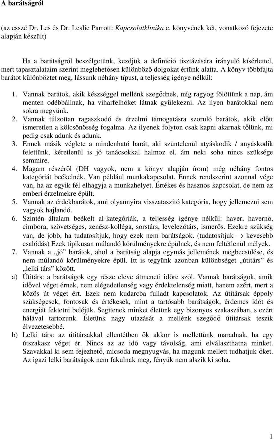 értünk alatta. A könyv többfajta barátot különböztet meg, lássunk néhány típust, a teljesség igénye nélkül: 1.