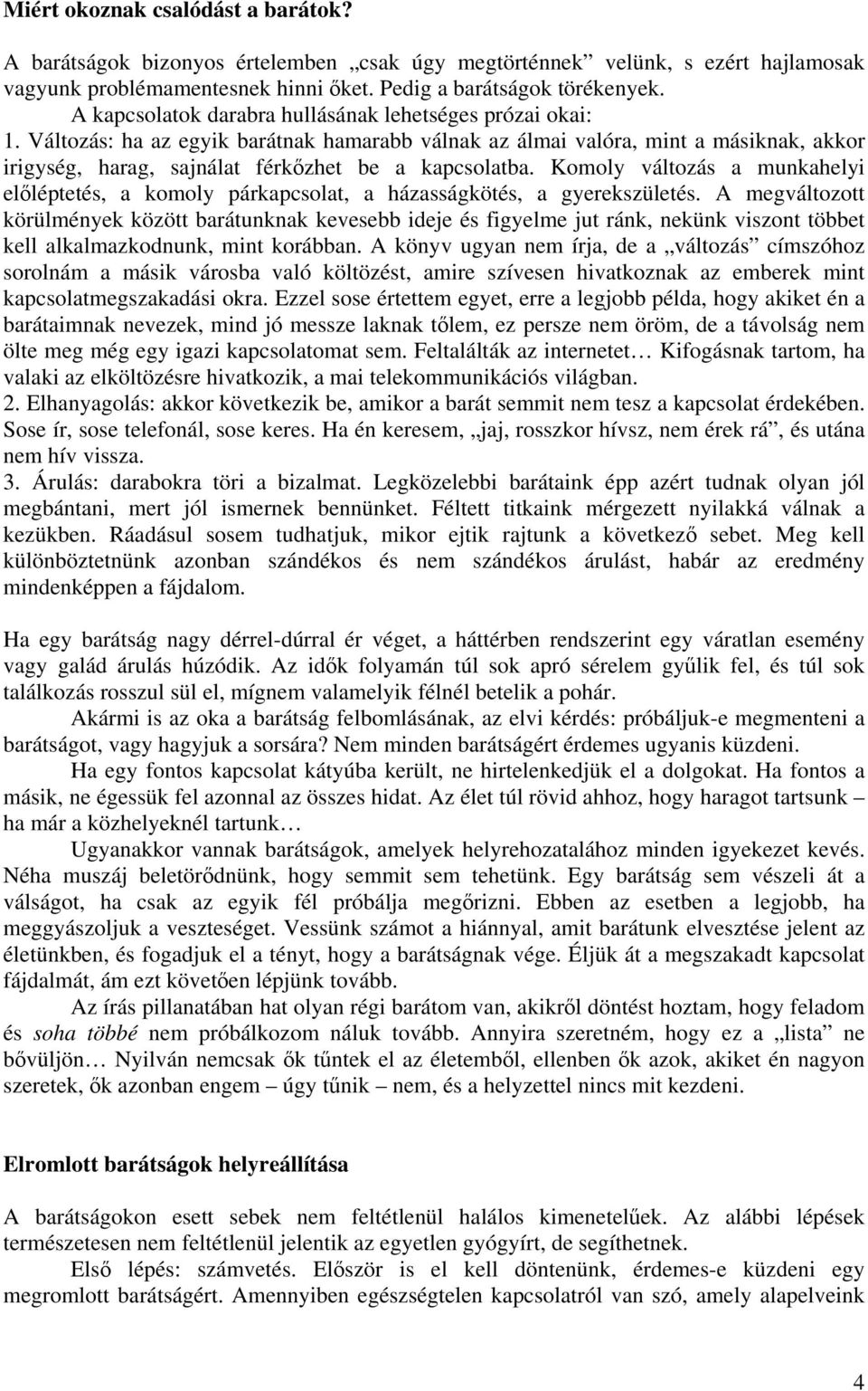 Komoly változás a munkahelyi előléptetés, a komoly párkapcsolat, a házasságkötés, a gyerekszületés.
