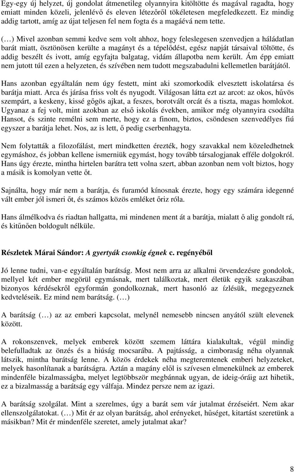 ( ) Mivel azonban semmi kedve sem volt ahhoz, hogy feleslegesen szenvedjen a háládatlan barát miatt, ösztönösen kerülte a magányt és a tépelődést, egész napját társaival töltötte, és addig beszélt és