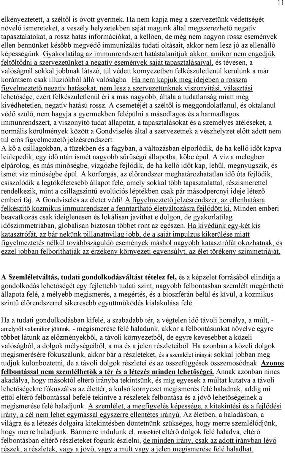 nagyon rossz események ellen bennünket később megvédő immunizálás tudati oltásait, akkor nem lesz jó az ellenálló képességünk.