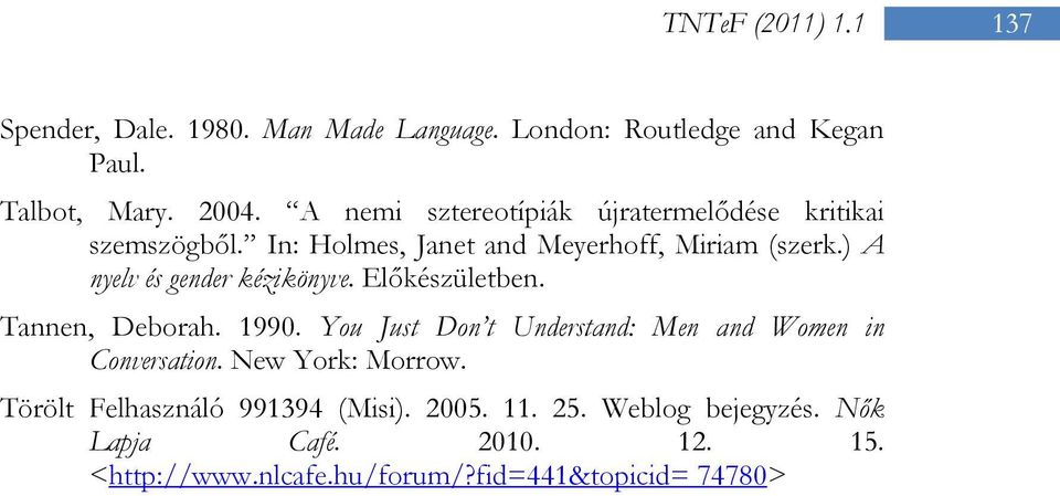 ) A nyelv és gender kézikönyve. Előkészületben. Tannen, Deborah. 1990.