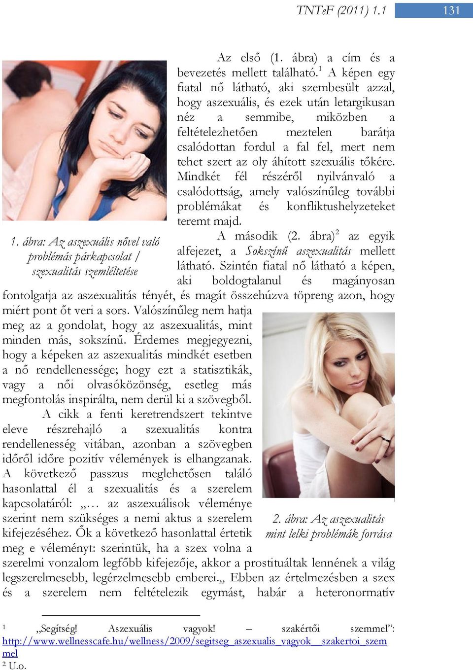 tehet szert az oly áhított szexuális tőkére. Mindkét fél részéről nyilvánvaló a csalódottság, amely valószínűleg további problémákat és konfliktushelyzeteket teremt majd. A második (2.