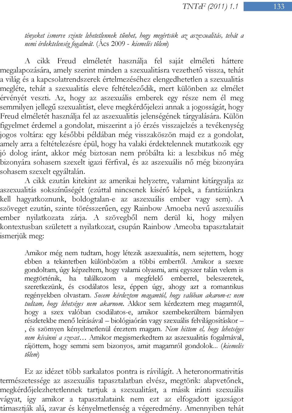 értelmezéséhez elengedhetetlen a szexualitás megléte, tehát a szexualitás eleve feltételeződik, mert különben az elmélet érvényét veszti.