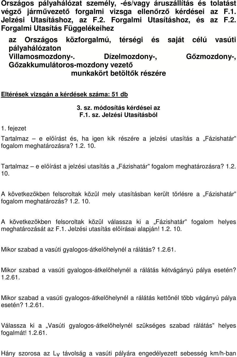 Dízelmozdony-, Gőzmozdony-, Gőzakkumulátoros-mozdony vezető munkakört betöltők részére Eltérések vizsgán a kérdések szá