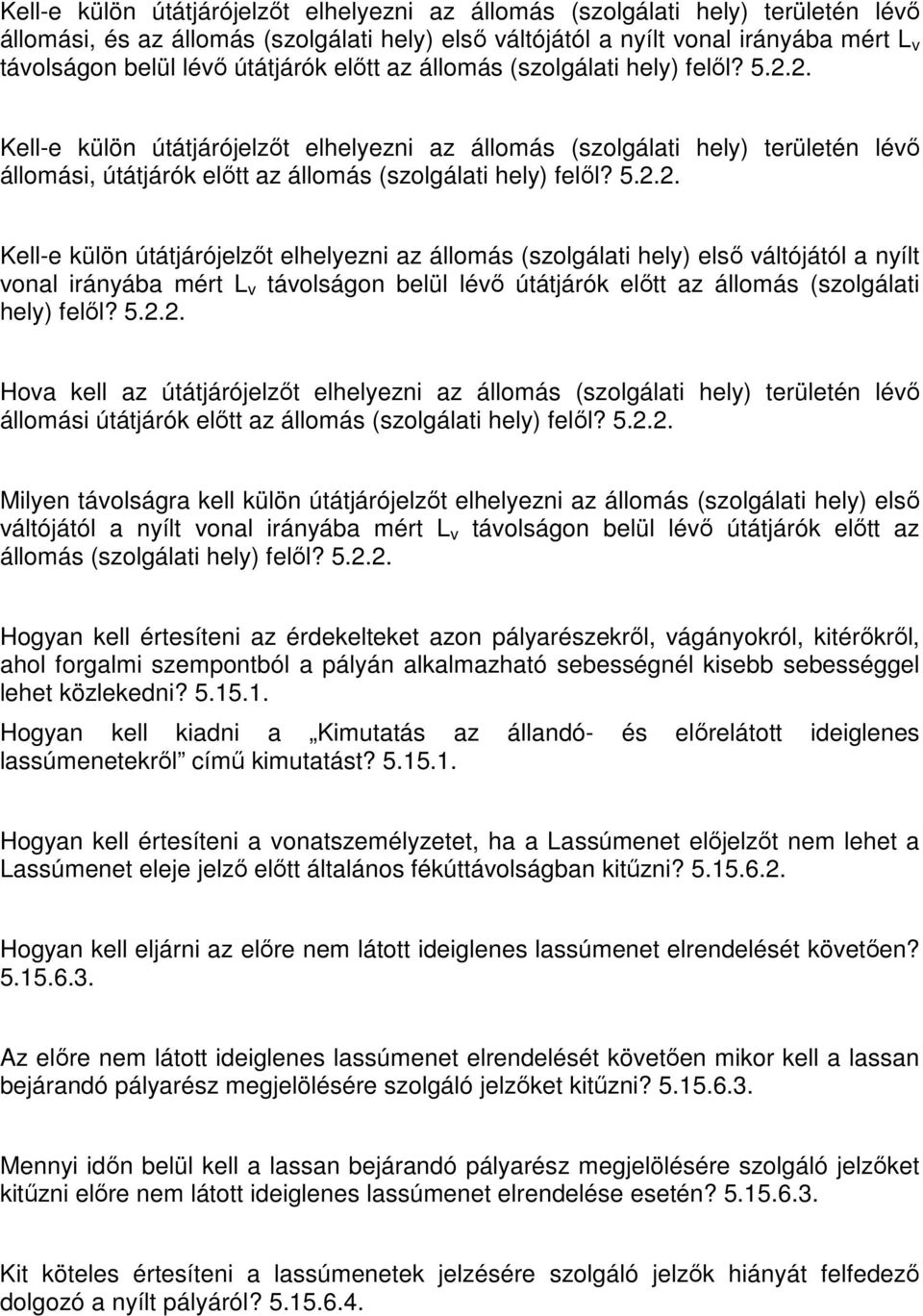 2. Kell-e külön útátjárójelzőt elhelyezni az állomás (szolgálati hely) területén lévő állomási, 2.