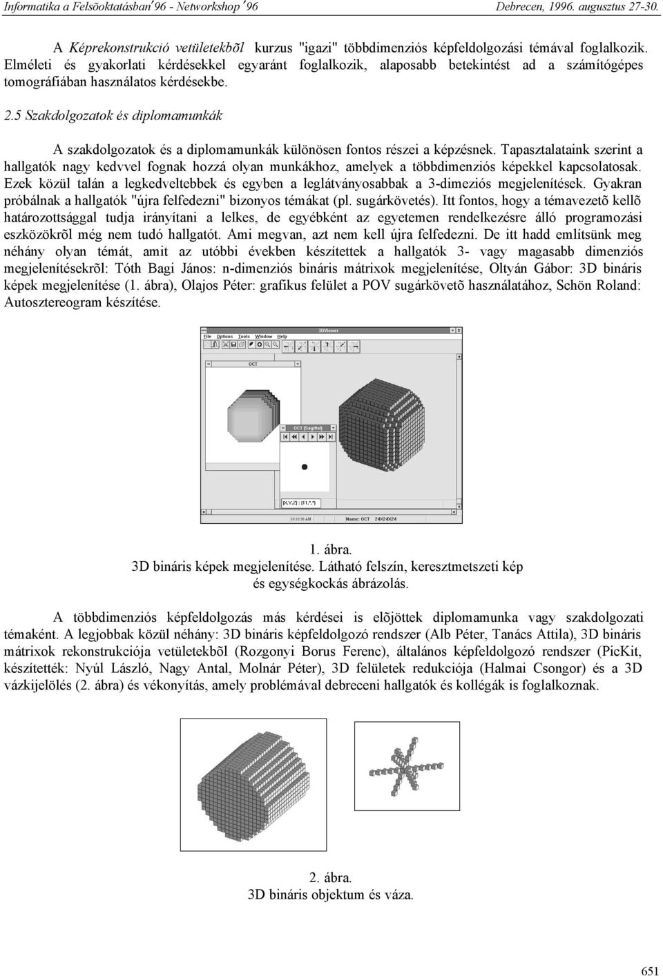 5 Szakdolgozatok és diplomamunkák A szakdolgozatok és a diplomamunkák különösen fontos részei a képzésnek.