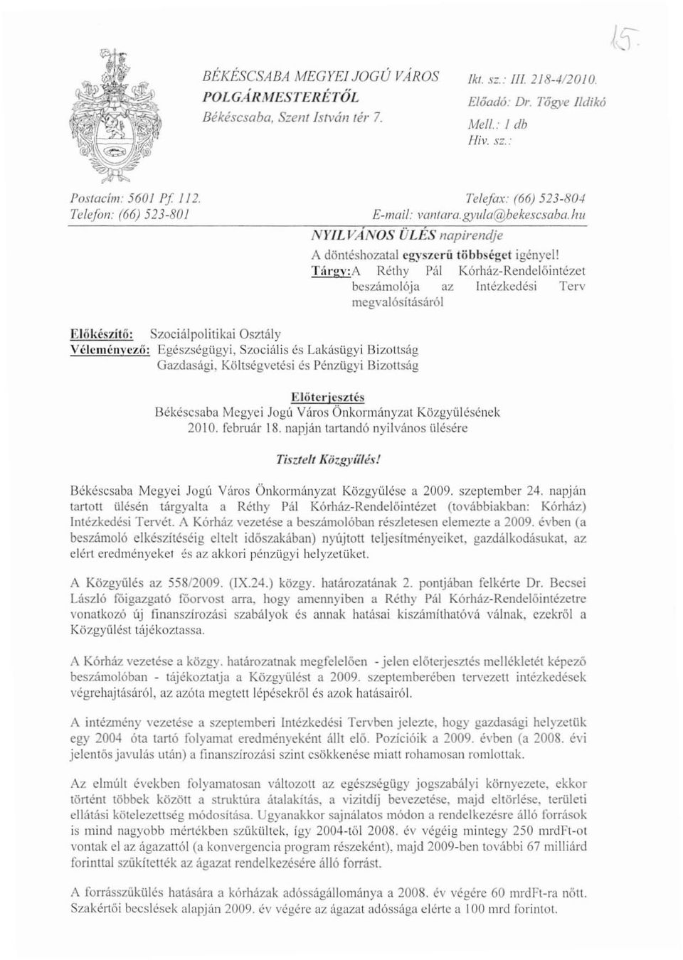 Tárgv:A Réthy Pál Kórház-Rendelőintézet beszámolója az Intézkedési Terv megvalósításáról Előkészítő: VéJcménvcző: Szociálpolitikai Oszlály Egészségügyi, Szociális és Lakásügyi Bizottság Gazdasági.