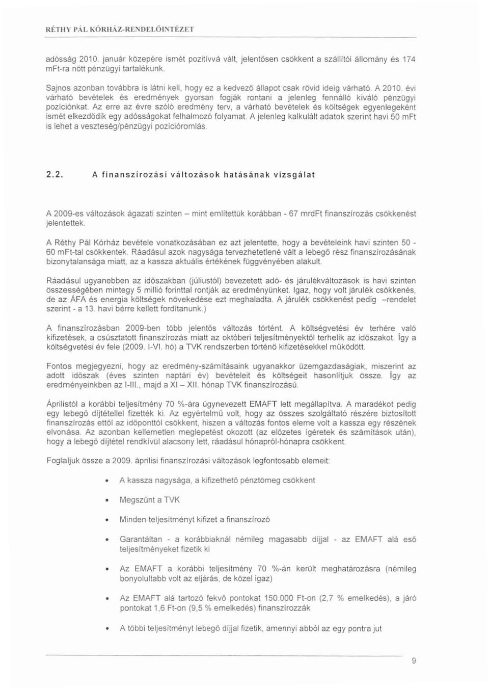 évi várható bevételek és eredmények gyorsan fogják rontani a jelenleg fennálló kiváló pénzügyi pozlciónkat. Az.