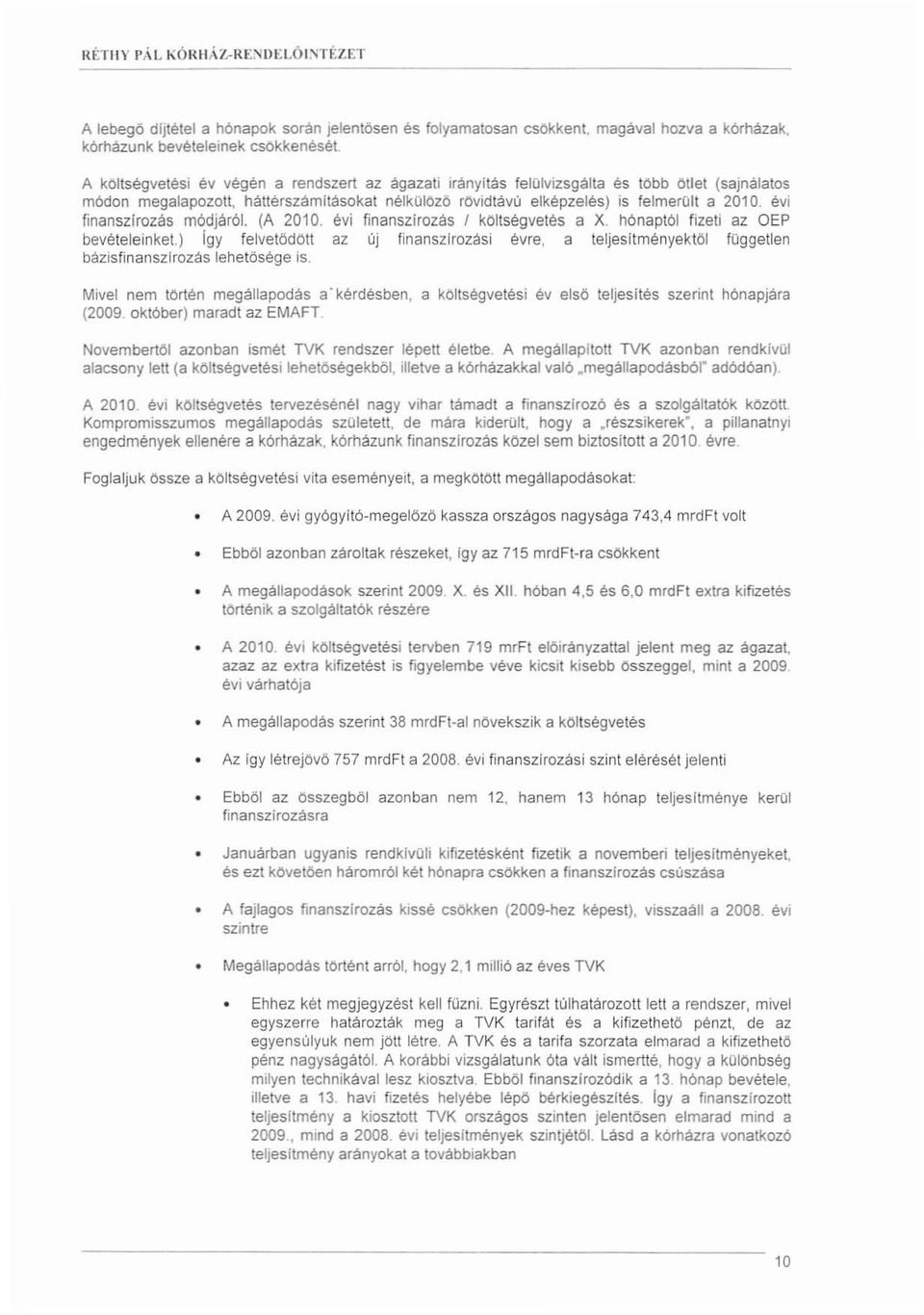 évi finanszírozas módjáról. (A 2010. évi finanszírozás I költségvetés a X. hónaptól fizeti az OEP bevételeinket.) [gy felvetödött az új finansz!