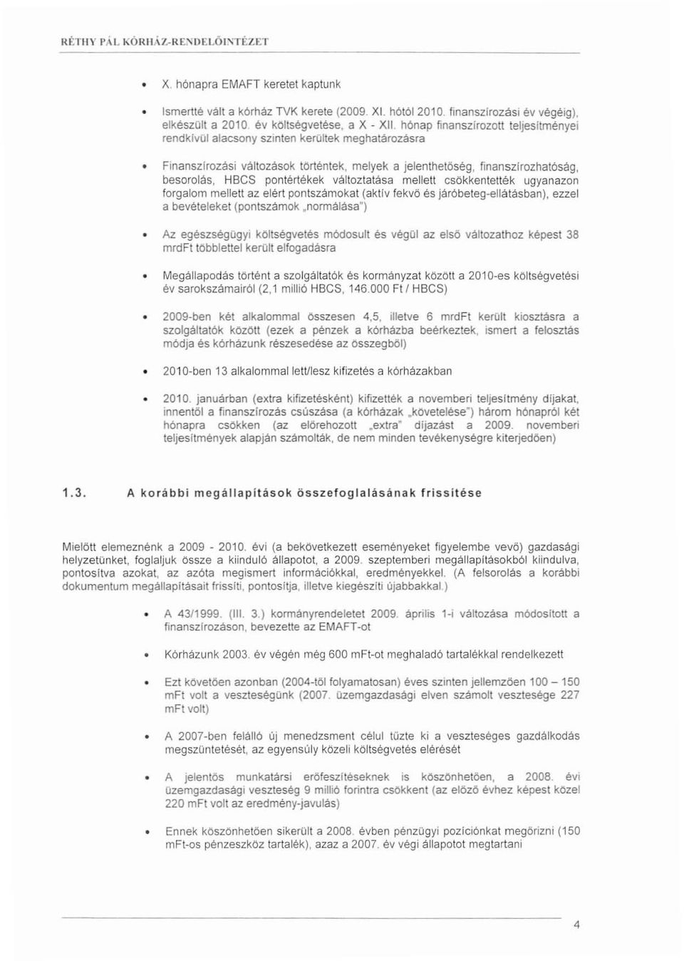 hónap finanszírozott teljesítményei rendkivül alacsony szinten kerültek meghatározásra Fínanszírozási változások történtek, melyek a jelenthetöség, finanszlrozhatóság, besorolás, HBCS pontértékek