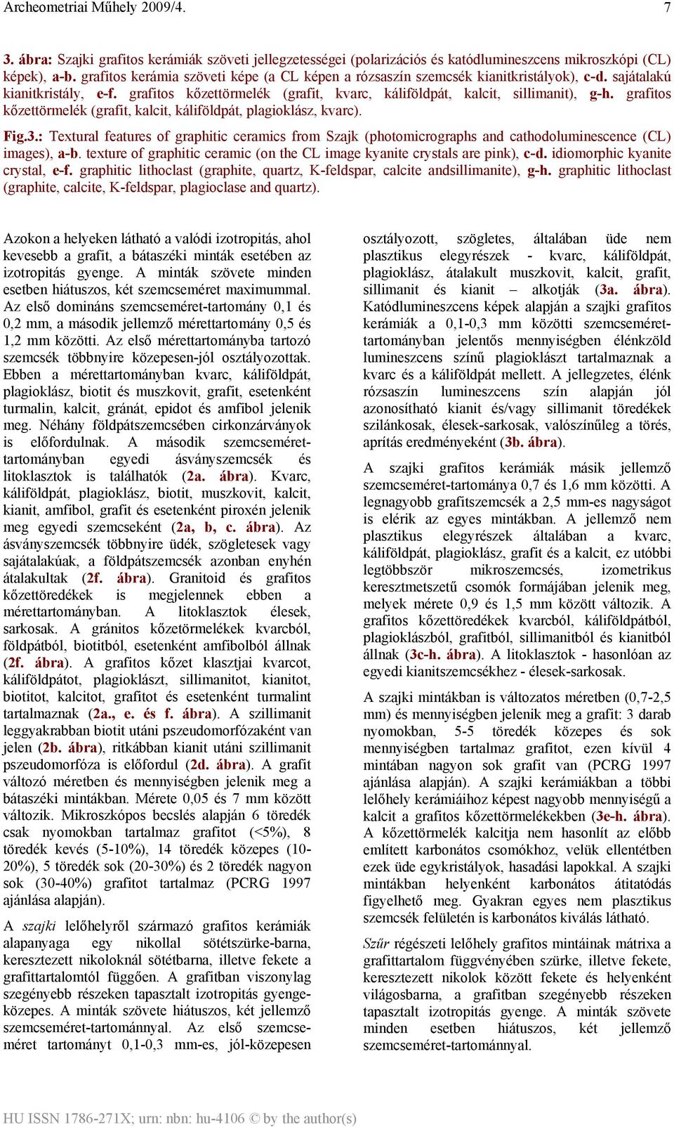 grafitos kőzettörmelék (grafit, kalcit, káliföldpát, plagioklász, kvarc). Fig.3.: Textural features of graphitic ceramics from Szajk (photomicrographs and cathodoluminescence (CL) images), a-b.