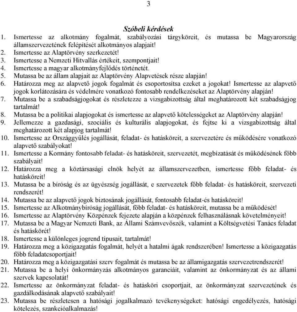 Mutassa be az állam alapjait az Alaptörvény Alapvetések része alapján! 6. Határozza meg az alapvető jogok fogalmát és csoportosítsa ezeket a jogokat!