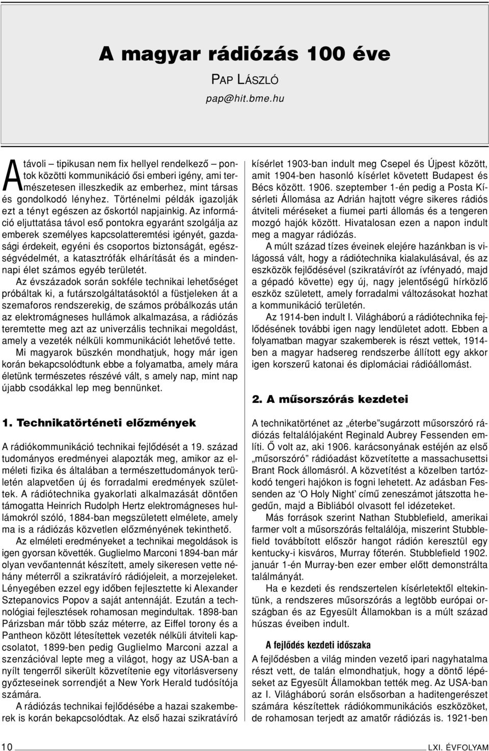 Történelmi példák igazolják ezt a tényt egészen az ôskortól napjainkig.