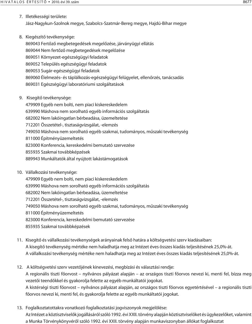 egészségügyi feladatok 869053 Sugár-egészségügyi feladatok 869060 Élelmezés- és táplálkozás-egészségügyi felügyelet, ellenõrzés, tanácsadás 869031 Egészségügyi laboratóriumi szolgáltatások 9.