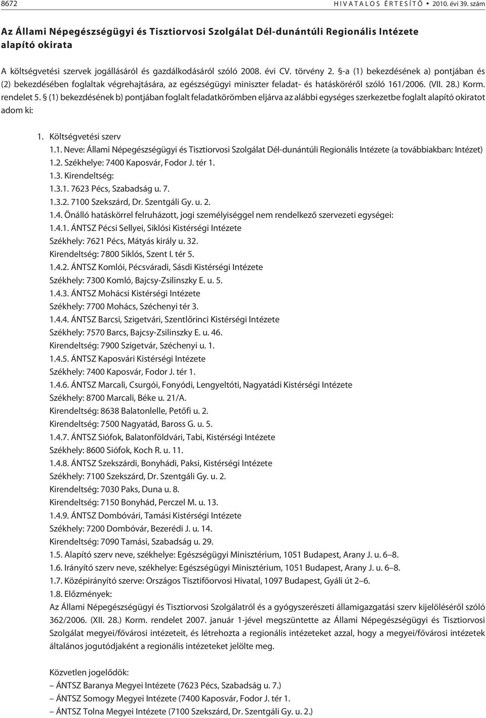 -a (1) bekezdésének a) pontjában és (2) bekezdésében foglaltak végrehajtására, az egészségügyi miniszter feladat- és hatáskörérõl szóló 161/2006. (VII. 28.) Korm. rendelet 5.