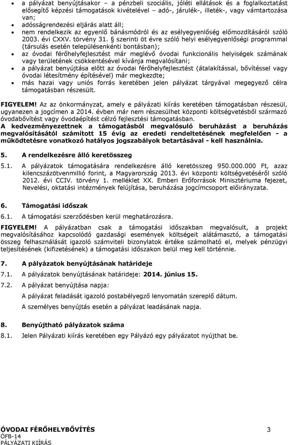 szerinti öt évre szóló helyi esélyegyenlőségi programmal (társulás esetén településenkénti bontásban); az óvodai férőhelyfejlesztést már meglévő óvodai funkcionális helyiségek számának vagy