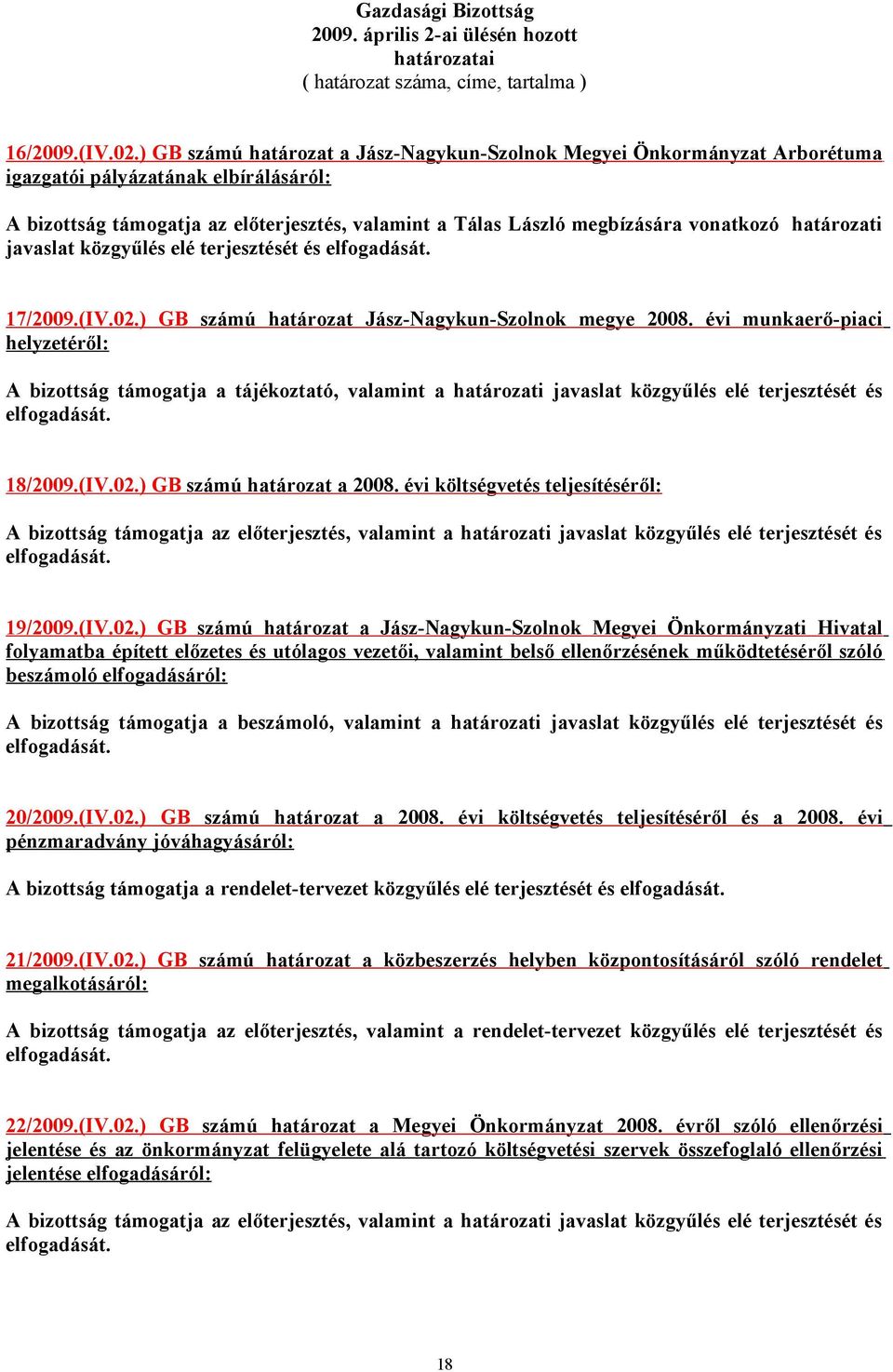 határozati javaslat közgyűlés elé terjesztését és 17/2009.(IV.02.) GB számú határozat Jász-Nagykun-Szolnok megye 2008.