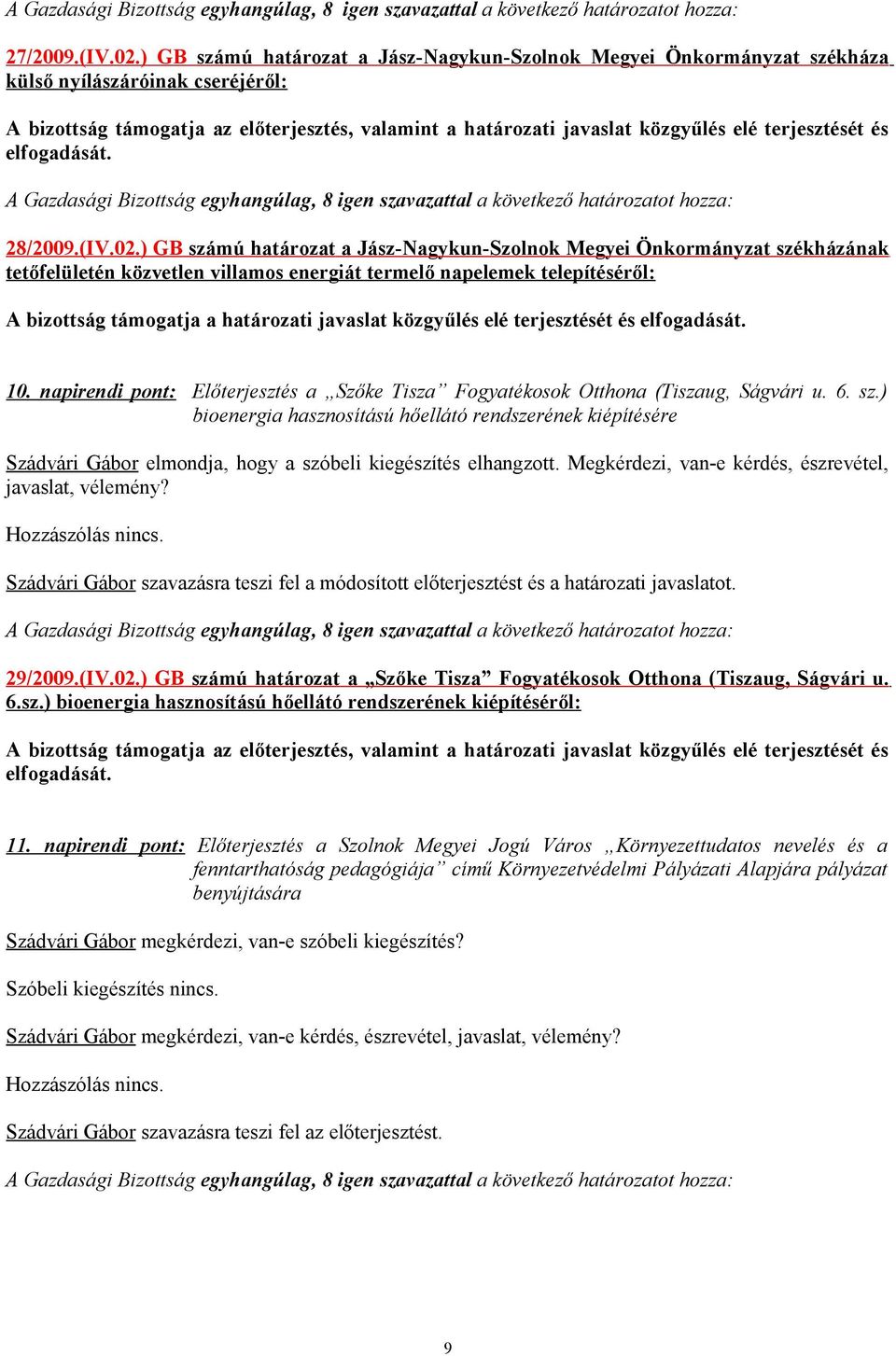 ) GB számú határozat a Jász-Nagykun-Szolnok Megyei Önkormányzat székházának tetőfelületén közvetlen villamos energiát termelő napelemek telepítéséről: A bizottság támogatja a határozati javaslat