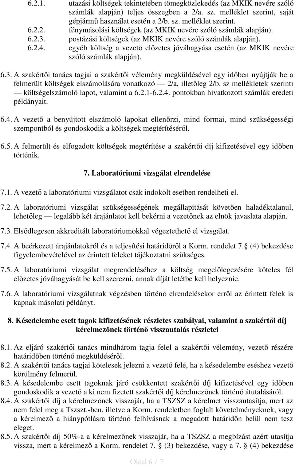 egyéb költség a vezető előzetes jóváhagyása esetén (az MKIK nevére szóló számlák alapján). 6.3.