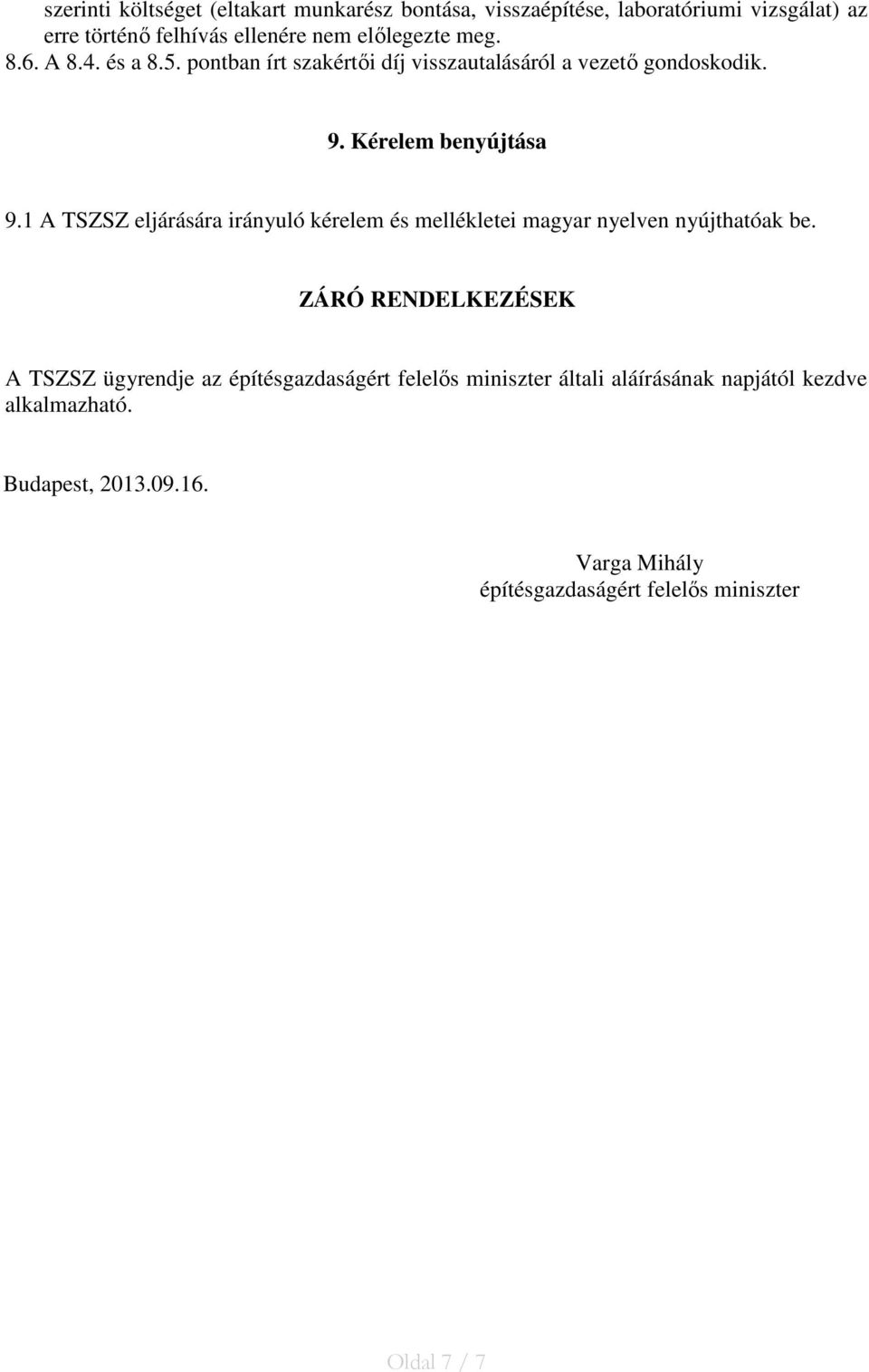 1 A TSZSZ eljárására irányuló kérelem és mellékletei magyar nyelven nyújthatóak be.