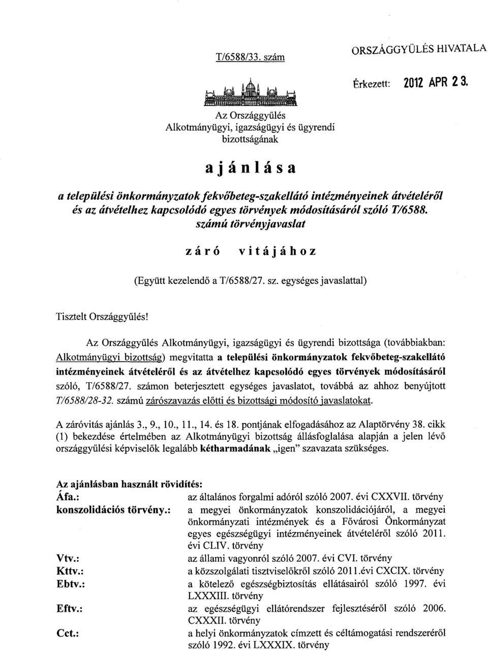 törvények módosításáról szóló T/6588. számú törvényjavaslat záró vitájáho z (Együtt kezelendő a T/6588/27. sz. egységes javaslattal) Tisztelt Országgyűlés!