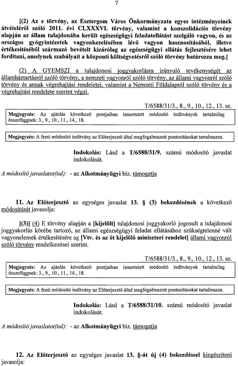 hasznosításából, illetv e értékesítéséb ől származó bevételt kizárólag az egészségügyi ellátás fejlesztésére lehet fordítani, amelynek szabályait a központi költségvetésr ől szóló törvény határozza