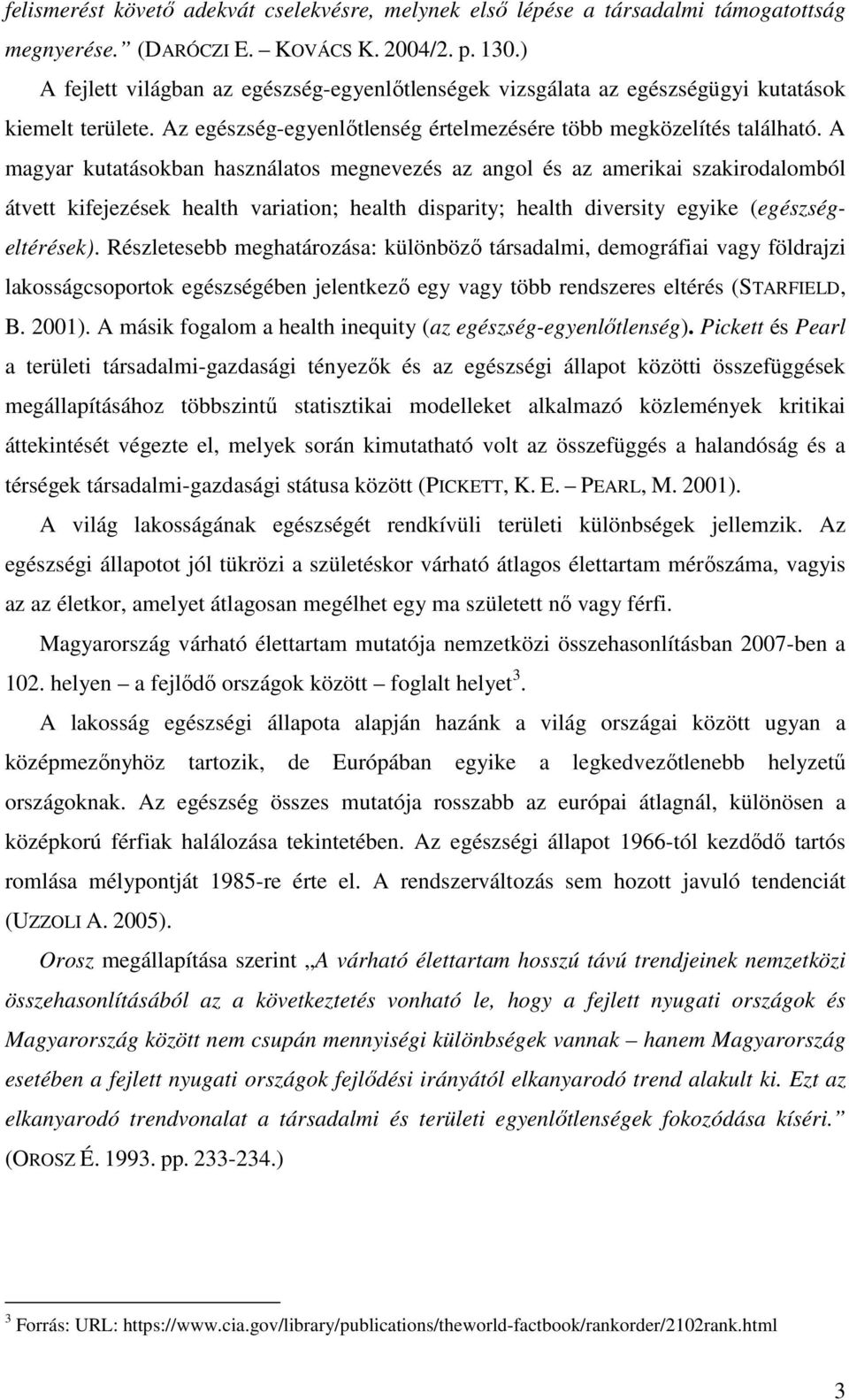 A magyar kutatásokban használatos megnevezés az angol és az amerikai szakirodalomból átvett kifejezések health variation; health disparity; health diversity egyike (egészségeltérések).