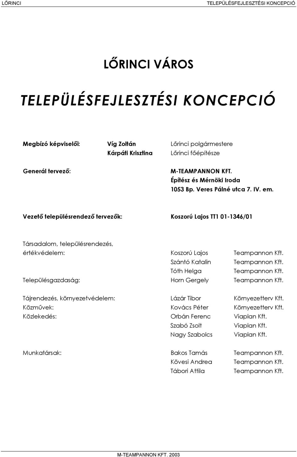 Szántó Katalin Teampannon Kft. Tóth Helga Teampannon Kft. Településgazdaság: Horn Gergely Teampannon Kft. Tájrendezés, környezetvédelem: Lázár Tibor Környezetterv Kft.