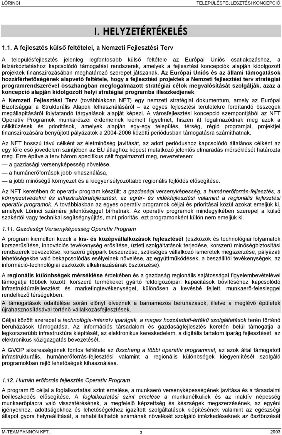 rendszerek, amelyek a fejlesztési koncepciók alapján kidolgozott projektek finanszírozásában meghatározó szerepet játszanak.