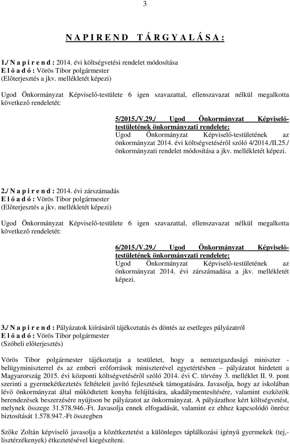 / Ugod Önkormányzat Képviselőtestületének önkormányzati rendelete: Ugod Önkormányzat Képviselő-testületének az önkormányzat 2014. évi költségvetéséről szóló 4/2014./II.25.