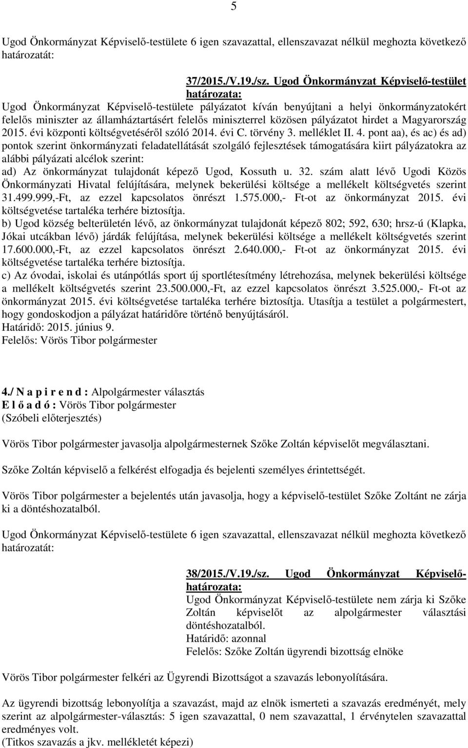 pályázatot hirdet a Magyarország 2015. évi központi költségvetéséről szóló 2014. évi C. törvény 3. melléklet II. 4.