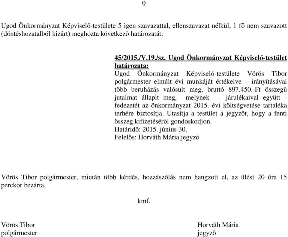 -Ft összegű jutalmat állapit meg, melynek járulékaival együtt - fedezetét az önkormányzat 2015. évi költségvetése tartaléka terhére biztosítja.