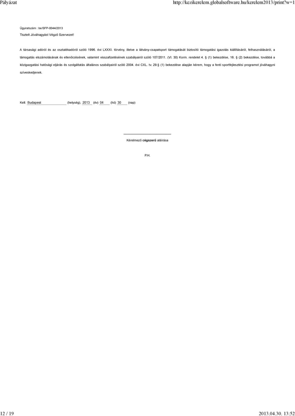 visszafizetésének szabályairól szóló 107/2011. (VI. 30) Korm. rendelet 4. (1) bekezdése, 16.