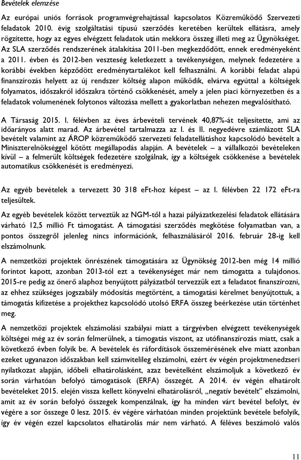 Az SLA szerződés rendszerének átalakítása 2011-ben megkezdődött, ennek eredményeként a 2011.