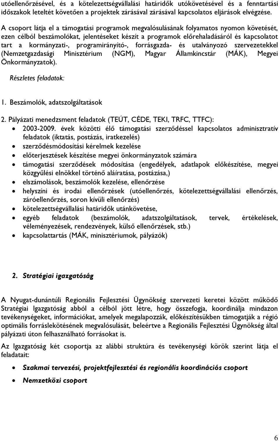 programirányító-, forrásgazda- és utalványozó szervezetekkel (Nemzetgazdasági Minisztérium (NGM), Magyar Államkincstár (MÁK), Megyei Önkormányzatok). Részletes feladatok: 1.