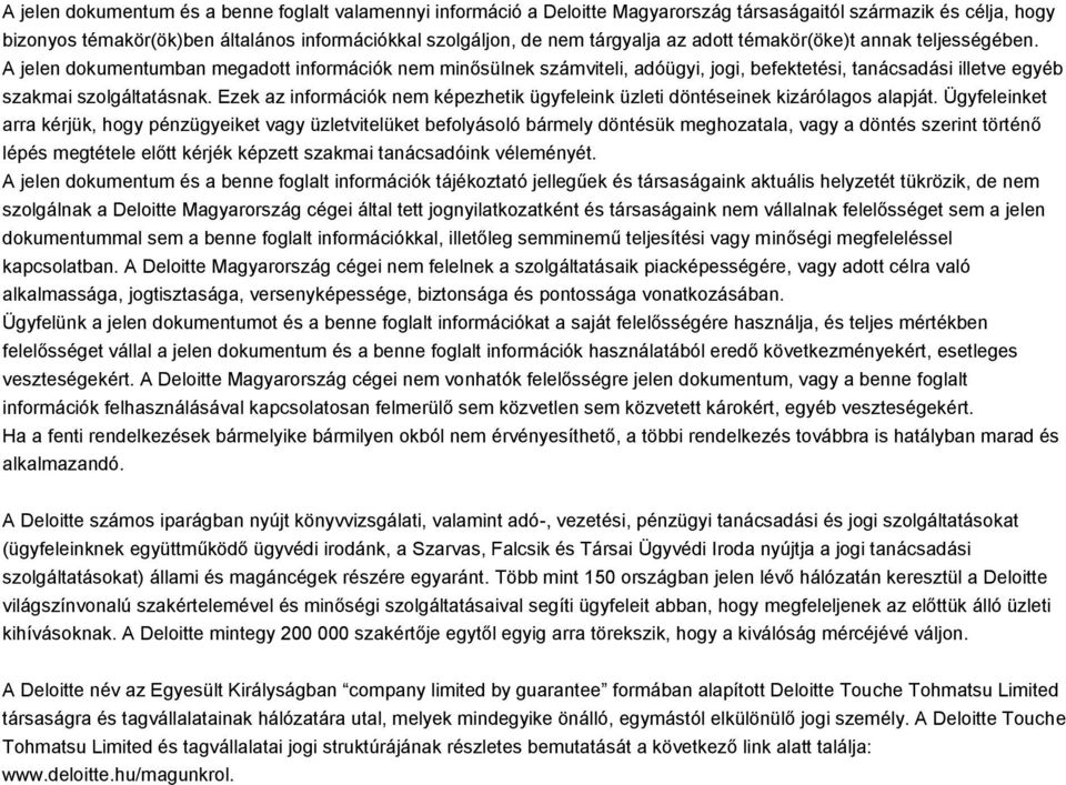 A jelen dokumentumban megadott információk nem minősülnek számviteli, adóügyi, jogi, befektetési, tanácsadási illetve egyéb szakmai szolgáltatásnak.