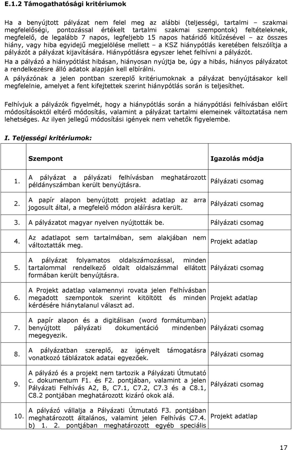 kijavítására. Hiánypótlásra egyszer lehet felhívni a pályázót.