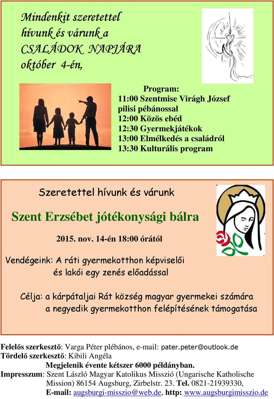 14-én 18:00 órától Vendégeink: A ráti gyermekotthon képviselői és lakói egy zenés előadással Célja: a kárpátaljai Rát község magyar gyermekei számára a negyedik gyermekotthon felépítésének támogatása