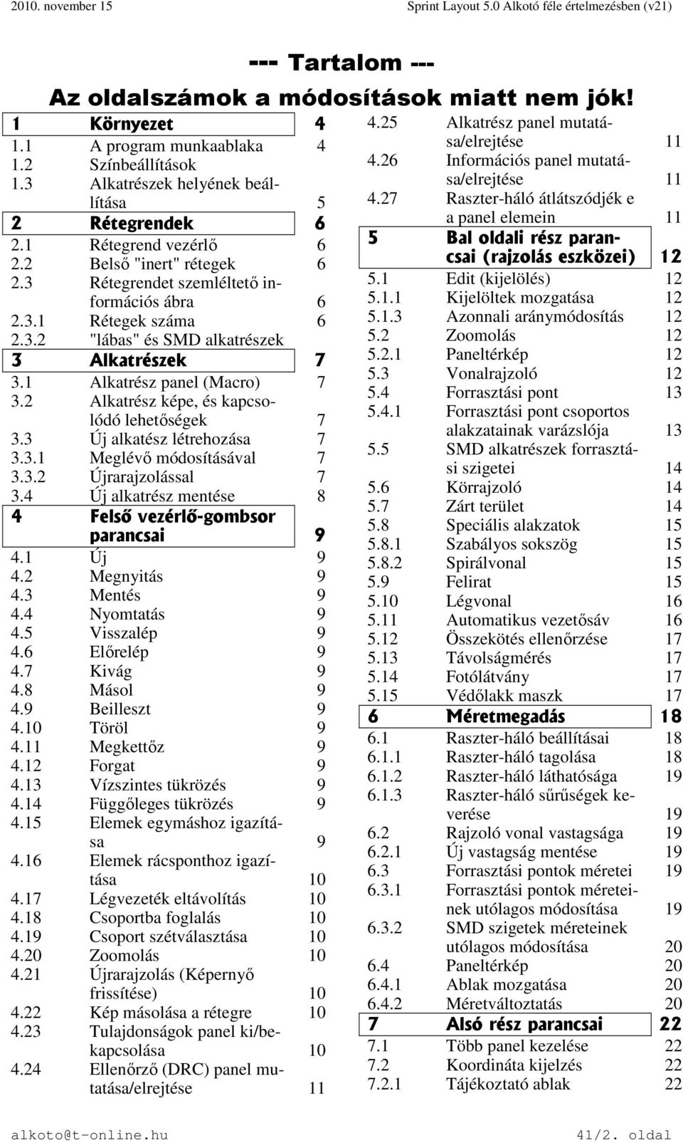 2 Alkatrész képe, és kapcsolódó lehetőségek 7 3.3 Új alkatész létrehozása 7 3.3.1 Meglévő módosításával 7 3.3.2 Újrarajzolással 7 3.4 Új alkatrész mentése 8 4 Felső vezérlő-gombsor parancsai 9 4.