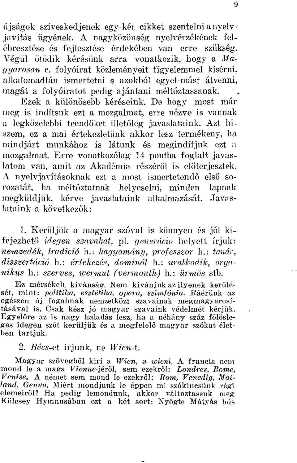 folyóirat közleményeit figyelemmel kísérni, alkalomadtán ismertetni s azokból egyet-mást átvenni, magát a folyóiratot pedig ajánlani méltóztassanak. Ezek a különösebb kéréseink.