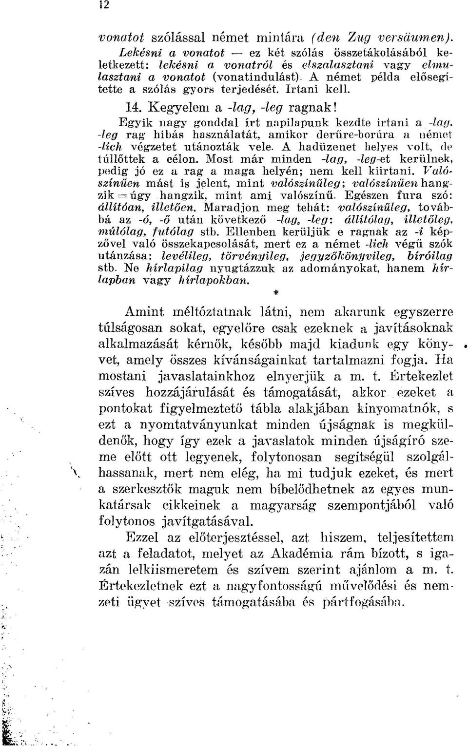 -leg rag hibás használatát, amikor derűre-borúra a német -lich végzetet utánozták vele. A hadüzenet helyes volt, de túllőttek a célon.