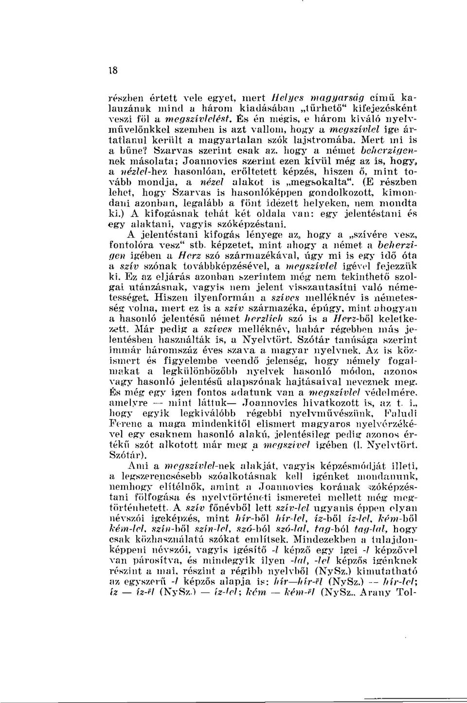 Mert mi is a bűnei Szarvas szerint csak az, hogy a német beherzigennek másolata; Joannovics szerint ezen kívül még az is, hogy, a nézlel-hez hasonlóan, erőltetett képzés, hiszen ő, mint tovább