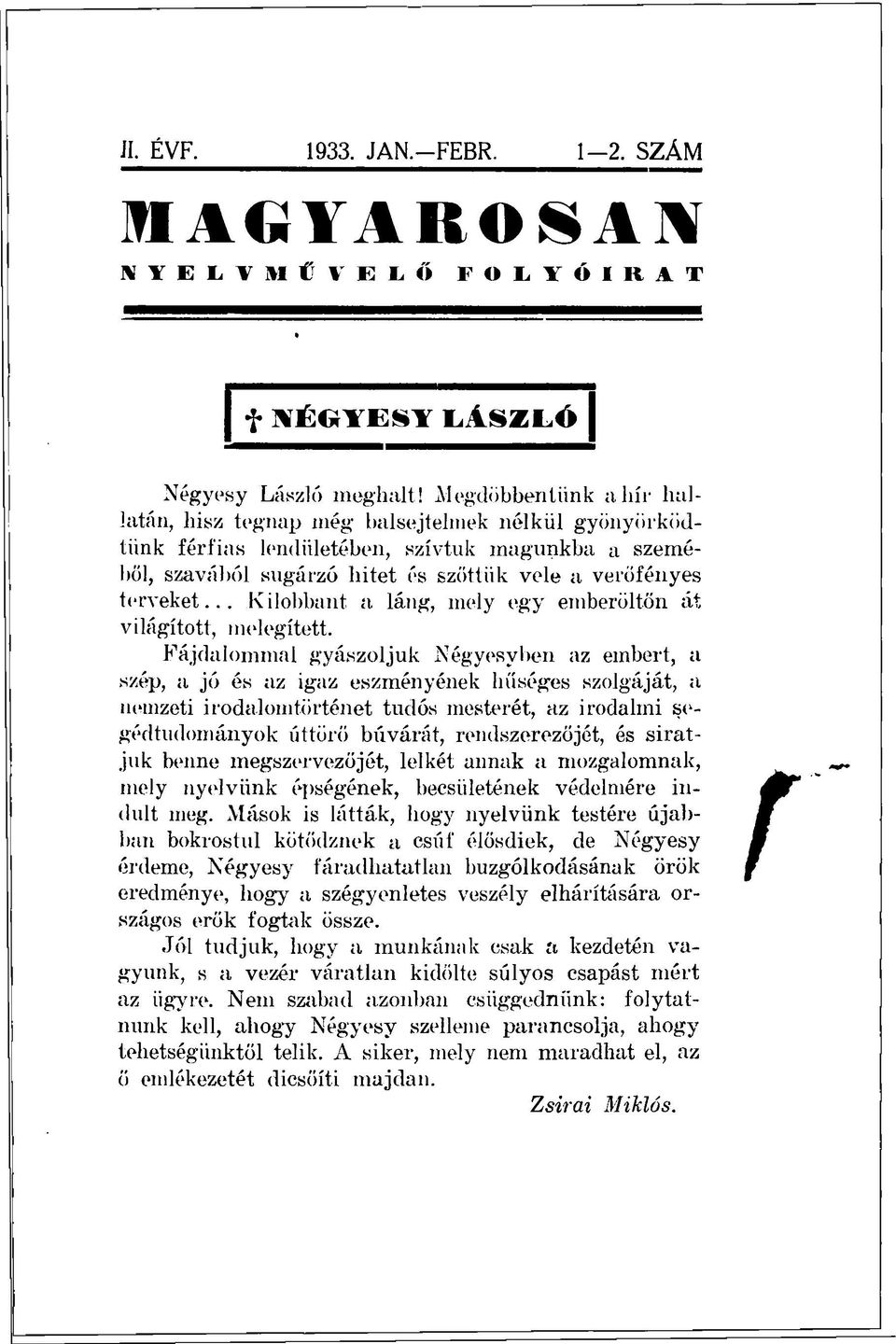 .. Kilobbant a láng, mely egy emberöltőn át világított, melegített.