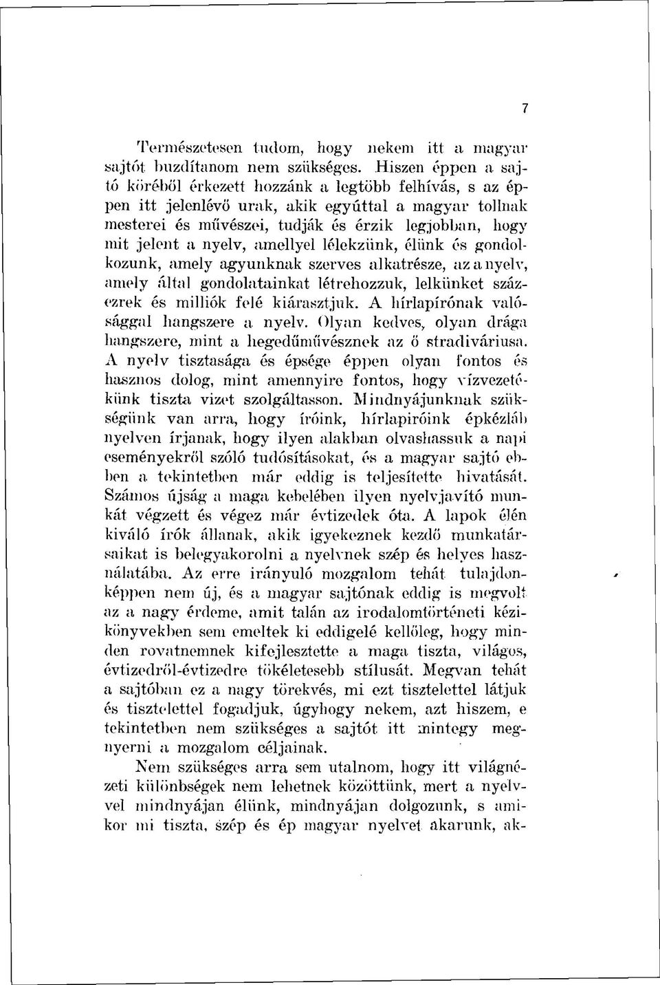 nyelv, amellyel lélekzünk, élünk és gondolkozunk, amely agyunknak szerves alkatrésze, az a nyelv, amely által gondolatainkat létrehozzuk, lelkünket százezrek és milliók felé kiárasztjuk.