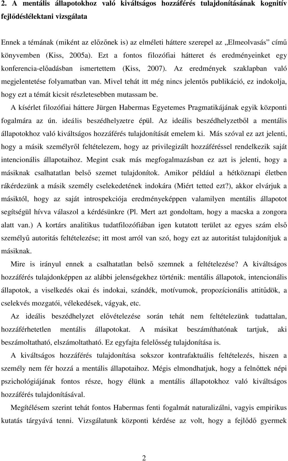 Mivel tehát itt még nincs jelentős publikáció, ez indokolja, hogy ezt a témát kicsit részletesebben mutassam be.