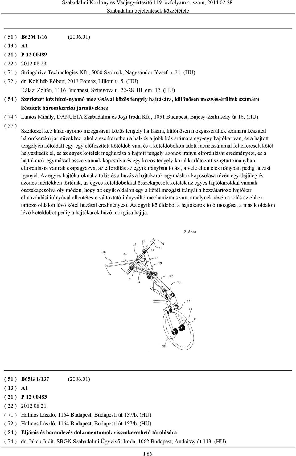 (HU) Szerkezet kéz húzó-nyomó mozgásával közös tengely hajtására, különösen mozgássérültek számára készített háromkerekű járművekhez Lantos Mihály, DANUBIA Szabadalmi és Jogi Iroda Kft.