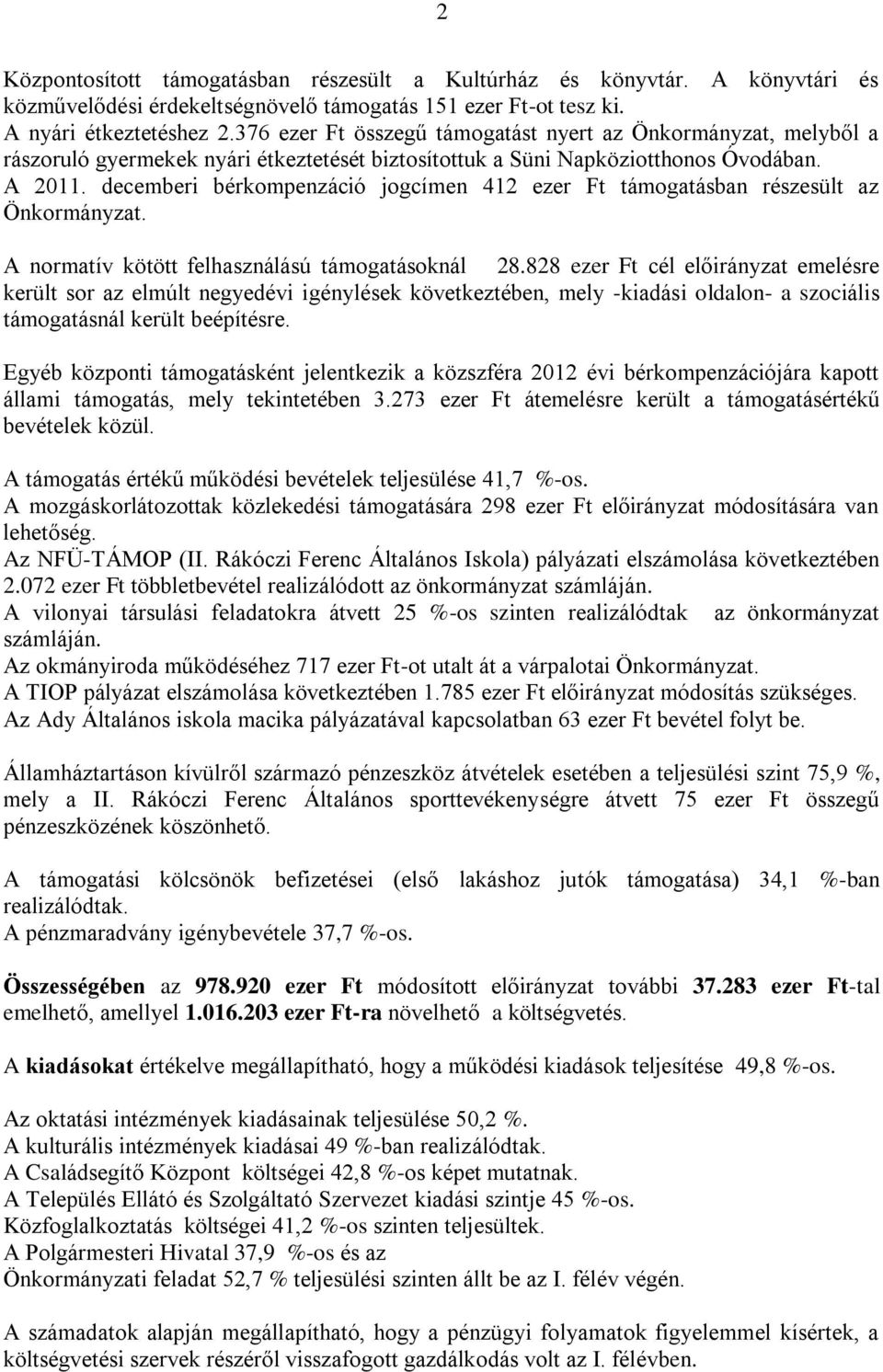 decemberi bérkompenzáció jogcímen 412 ezer Ft támogatásban részesült az Önkormányzat. A normatív kötött felhasználású támogatásoknál 28.